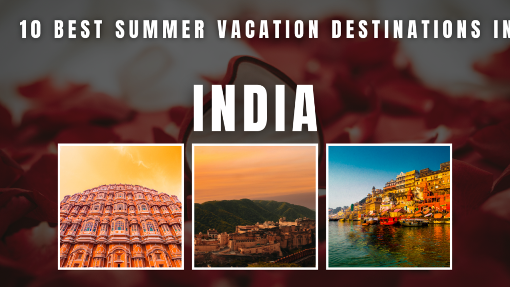 10 Best Summer Vacation Destinations in India