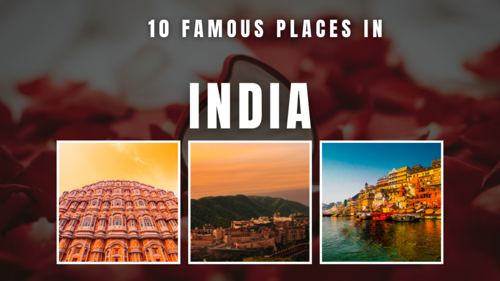 10 Famous Places in India