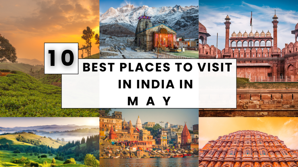 Best Places to Visit in India in May / A Complete Travel Guide