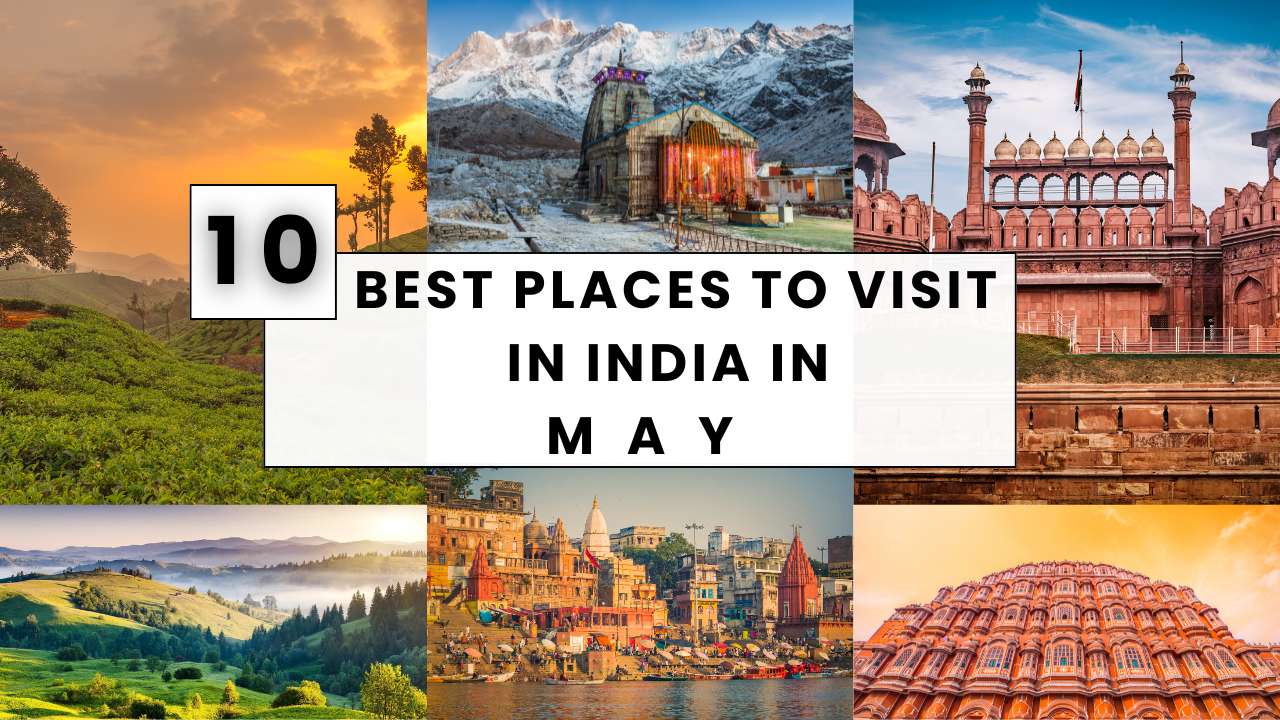 Best Places to Visit in India in May / A Complete Travel Guide