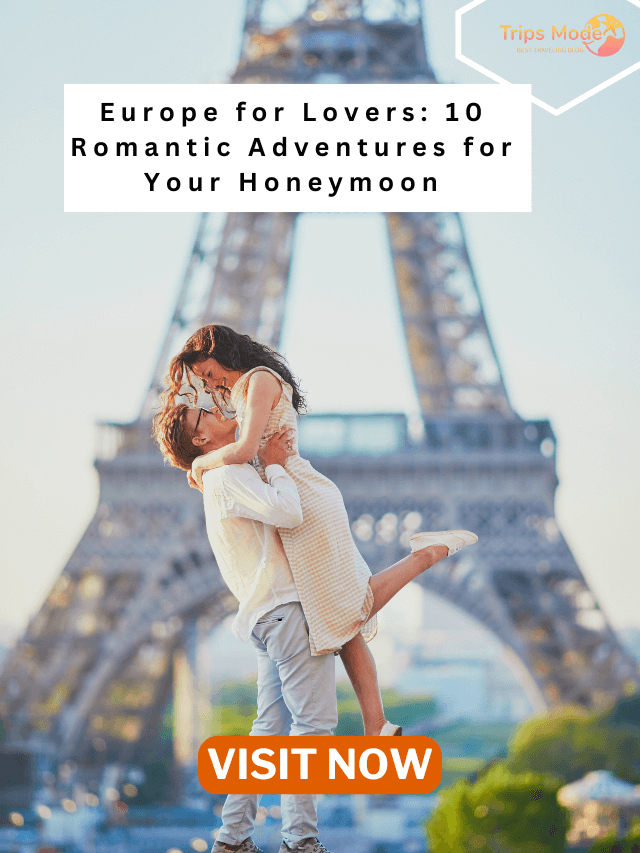 Europe for Lovers: 10 Romantic Adventures for Your Honeymoon