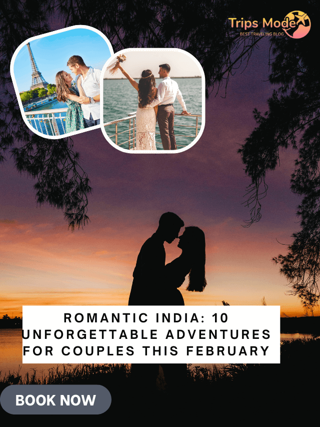 Romantic India: 10 Unforgettable Adventures for Couples This February